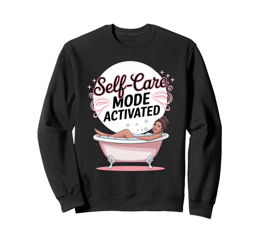Self Care Mode Activated Sweatshirt - Graphic Print for Adults - T-Shirt, Sweatshirt, Hoodie