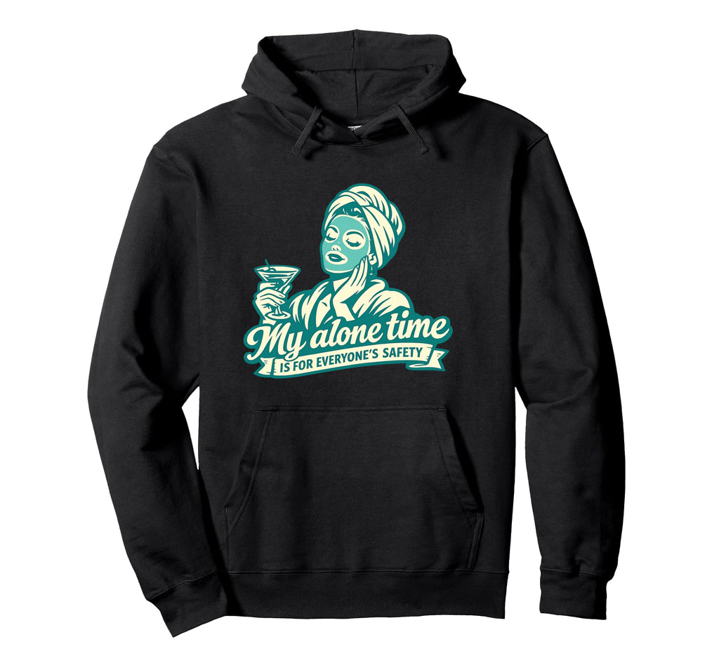 Funny Self Care My Alone Time Is Everyones Hoodie - Novelty Apparel Unisex - T-Shirt, Sweatshirt, Hoodie