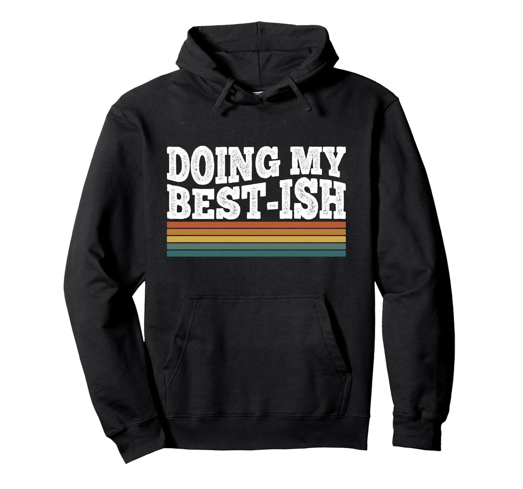 Doing My Best Ish Funny Sarcastic Hoodie - Fun Novelty Design for Adults - T-Shirt, Sweatshirt, Hoodie