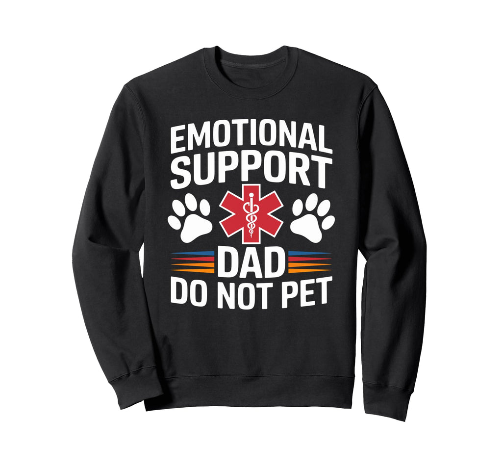 Emotional Support Dad Do Not Pet Funny Sweatshirt - Novelty Apparel Unisex - T-Shirt, Sweatshirt, Hoodie