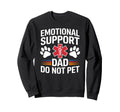 Emotional Support Dad Do Not Pet Funny Sweatshirt - Novelty Apparel Unisex - T-Shirt, Sweatshirt, Hoodie