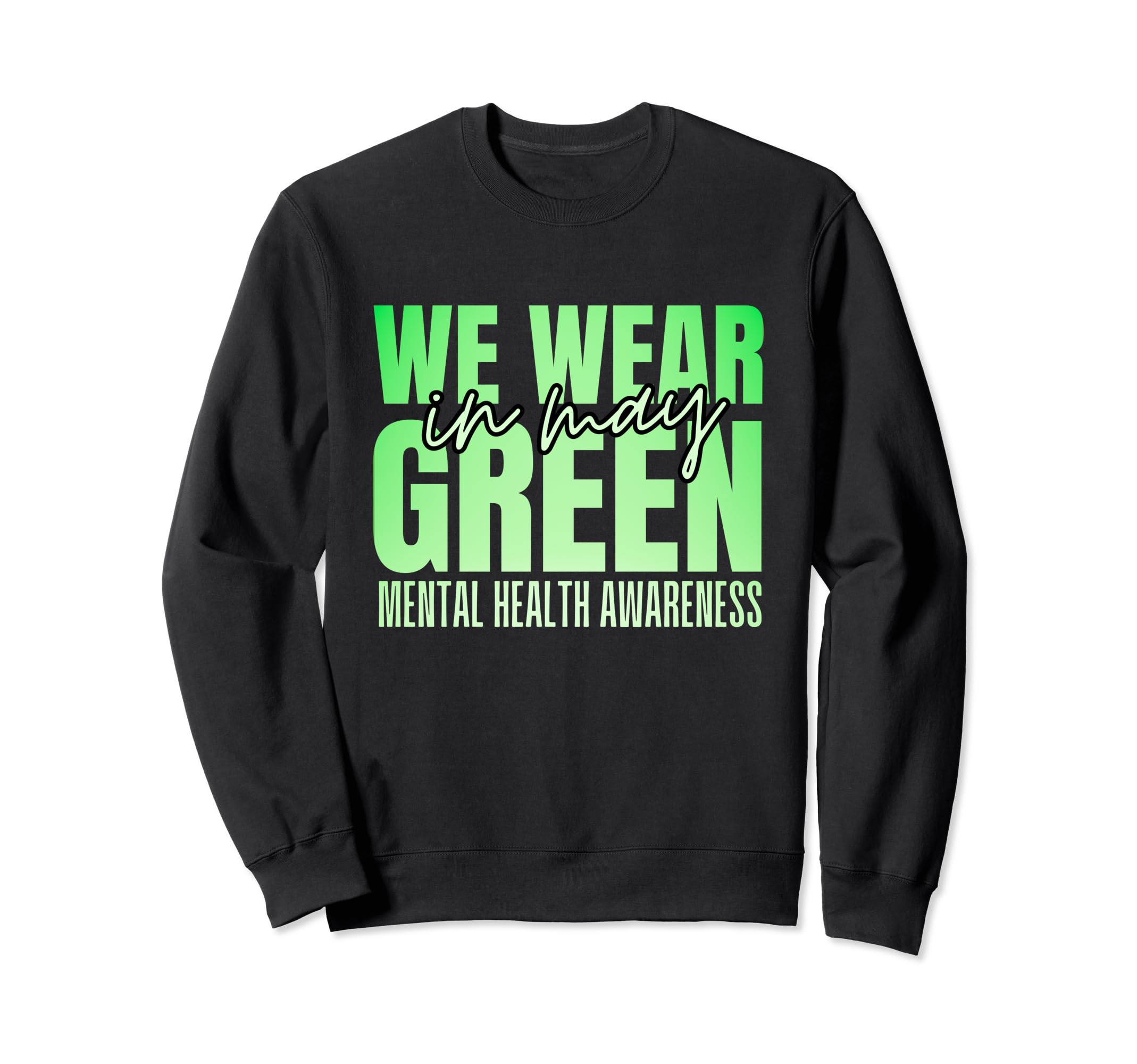May We Wear Green Mental Health Sweatshirt - Novelty Apparel Men Women - T-Shirt, Sweatshirt, Hoodie