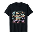 Not Paranoid Just Intuitive Funny T-Shirt - Fun Novelty Design for Adults - T-Shirt, Sweatshirt, Hoodie