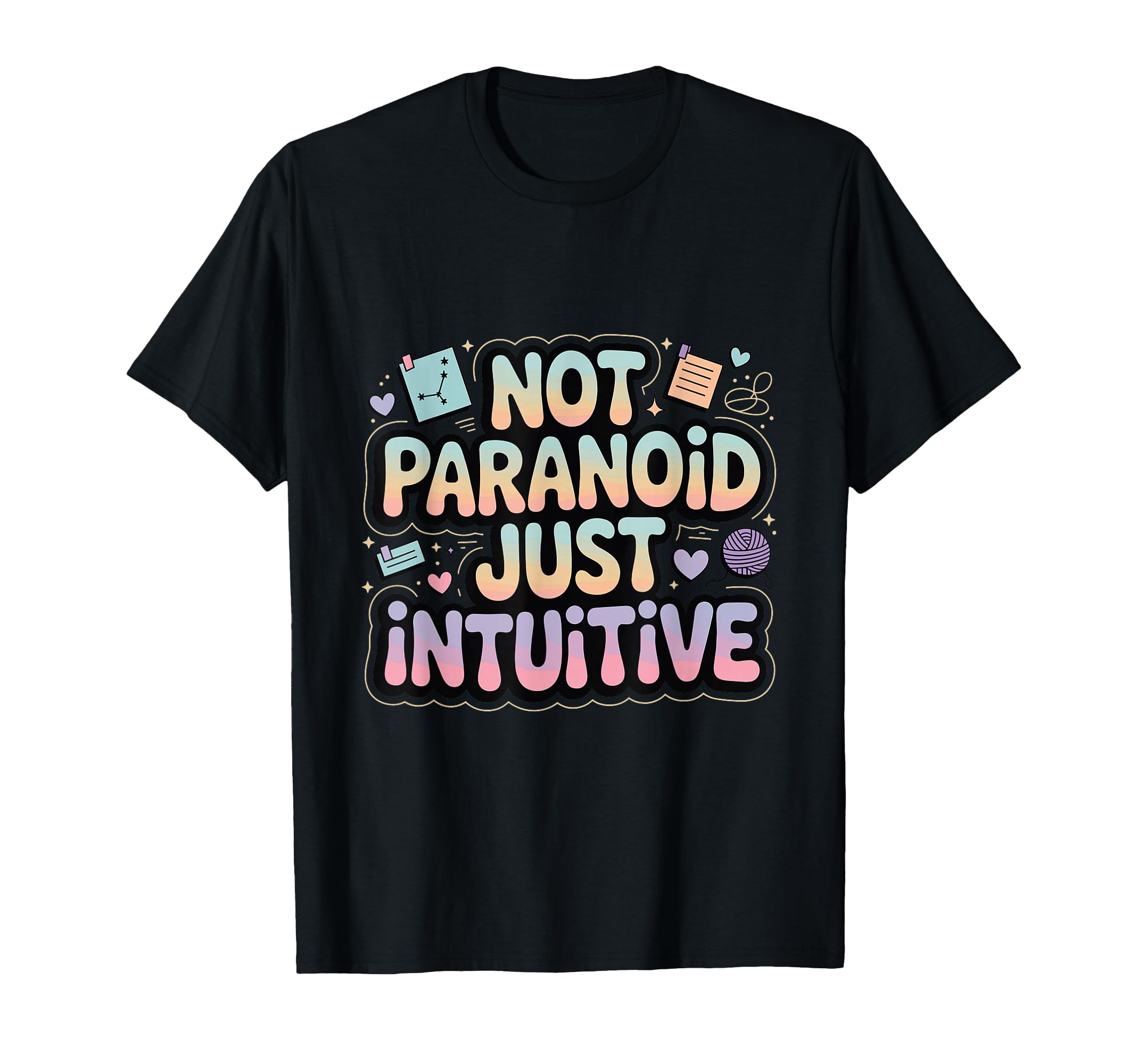 Not Paranoid Just Intuitive Funny T-Shirt - Fun Novelty Design for Adults - T-Shirt, Sweatshirt, Hoodie