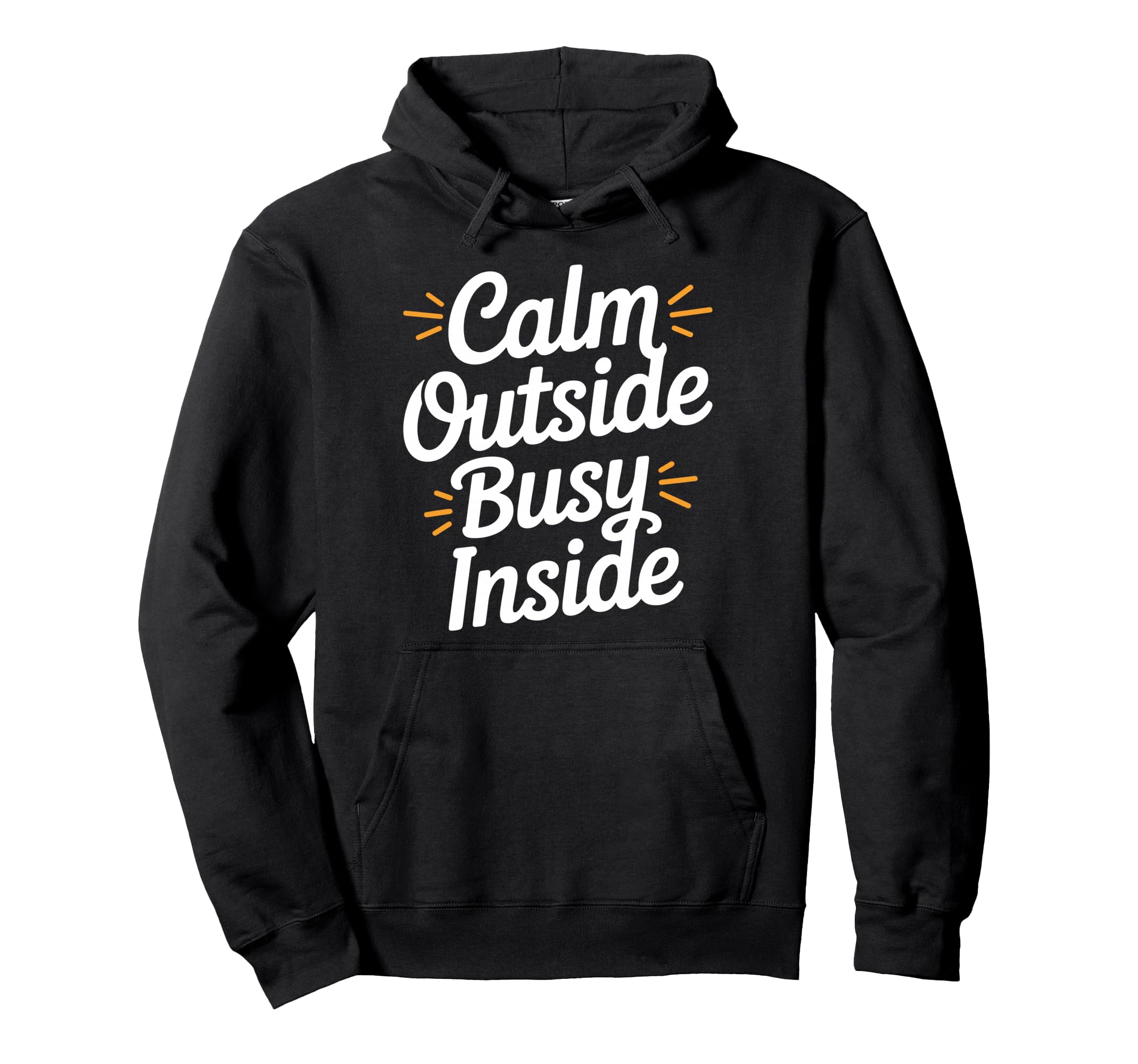 Calm Outside Busy Inside Funny Hoodie - Fun Novelty Design for Adults - T-Shirt, Sweatshirt, Hoodie