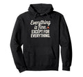 Everything Is Fine Except Everything Hoodie - Fun Novelty Design Unisex - T-Shirt, Sweatshirt, Hoodie