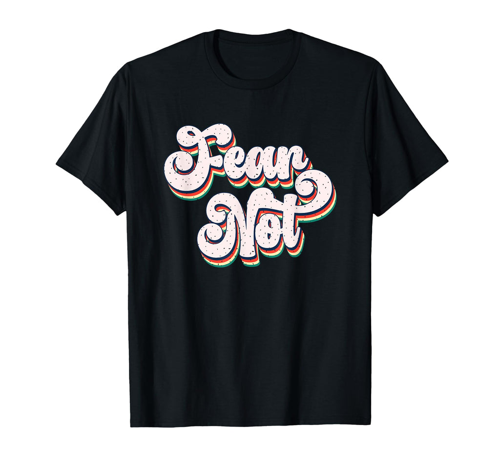 Fear Not Bold Typography T-Shirt - Unique Graphic Men Women - T-Shirt, Sweatshirt, Hoodie