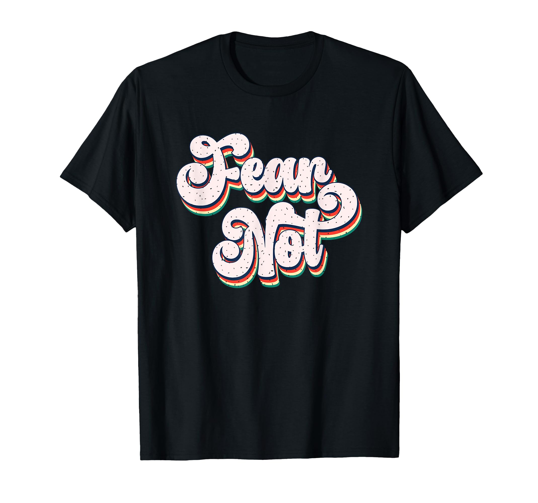 Fear Not Bold Typography T-Shirt - Unique Graphic Men Women - T-Shirt, Sweatshirt, Hoodie
