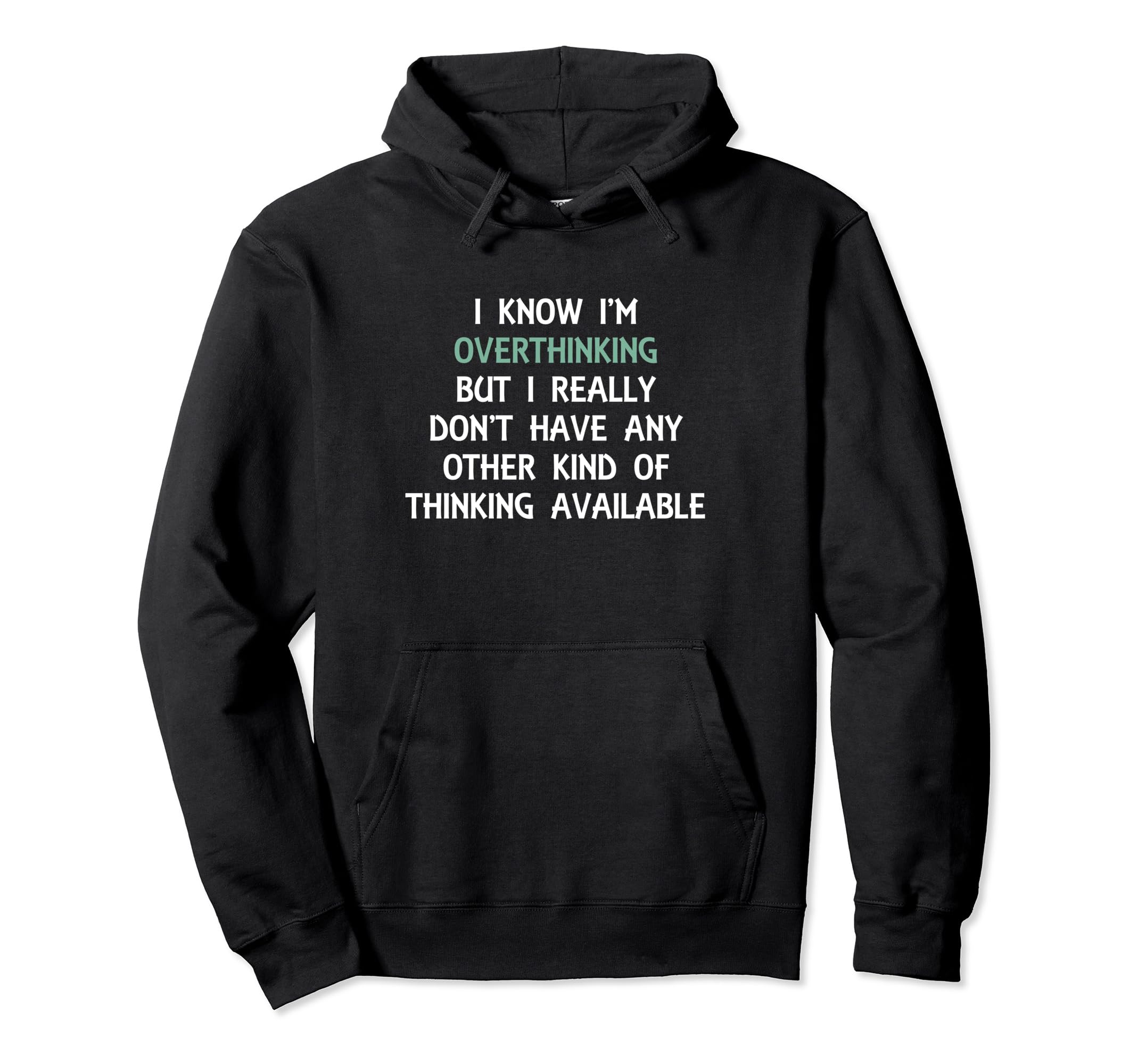 Funny Overthinking Witty Sarcastic Self Hoodie - Trendy Graphic for Adults - T-Shirt, Sweatshirt, Hoodie