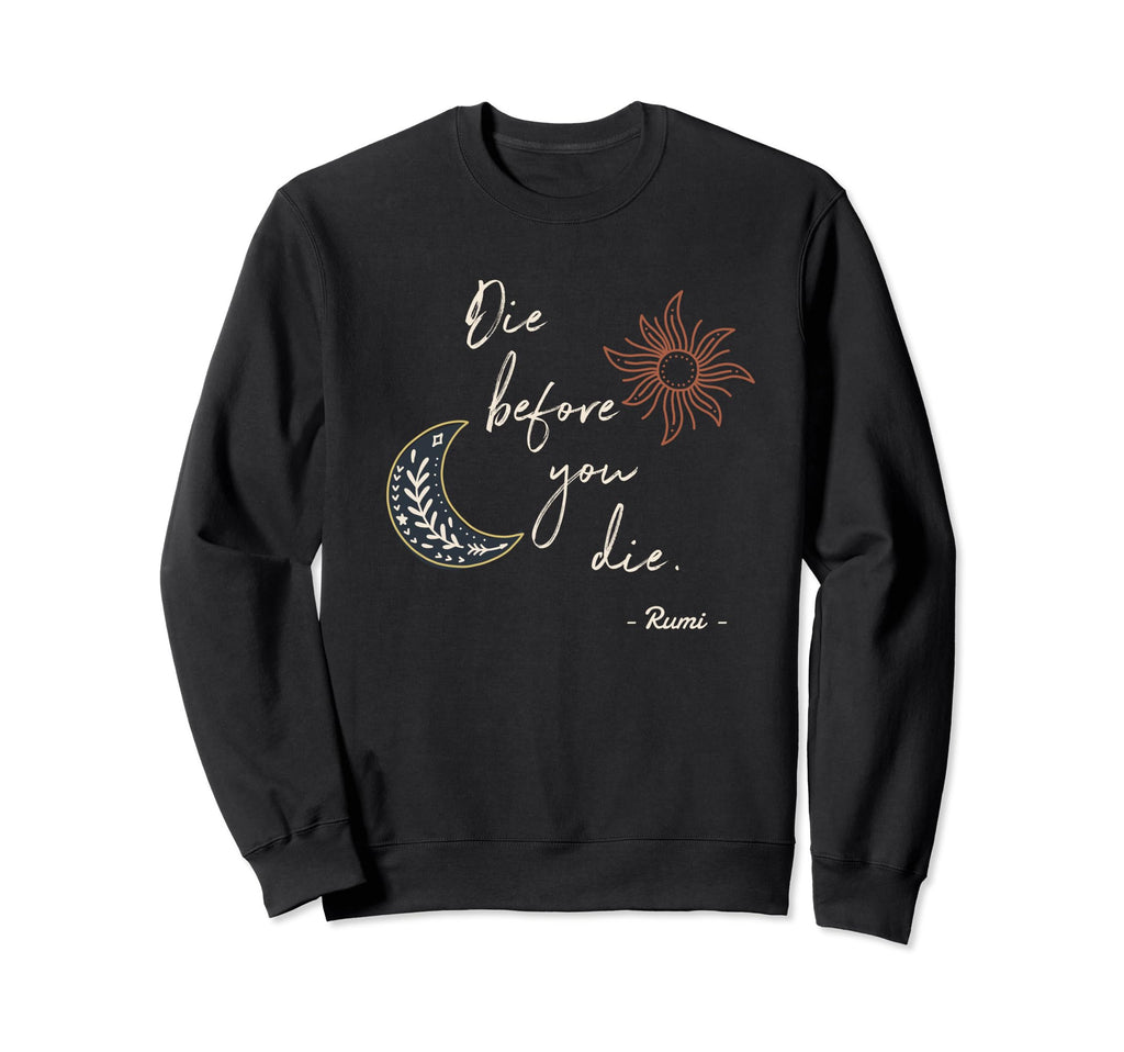 Die Before Spiritual Sufi Yoga Sweatshirt - Custom Art Print Men Women - T-Shirt, Sweatshirt, Hoodie
