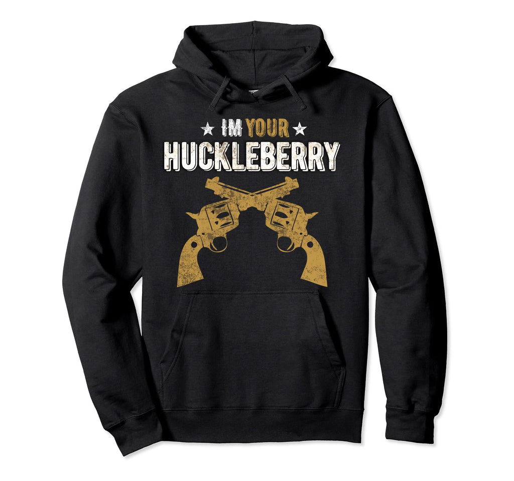 Im Your Huckleberry Pistol Western Movie Hoodie - Graphic Print Men Women - T-Shirt, Sweatshirt, Hoodie