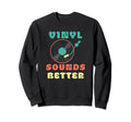 Vinyl Sounds Better Vinyl Record Sweatshirt - Casual Everyday Wear Unisex - T-Shirt, Sweatshirt, Hoodie