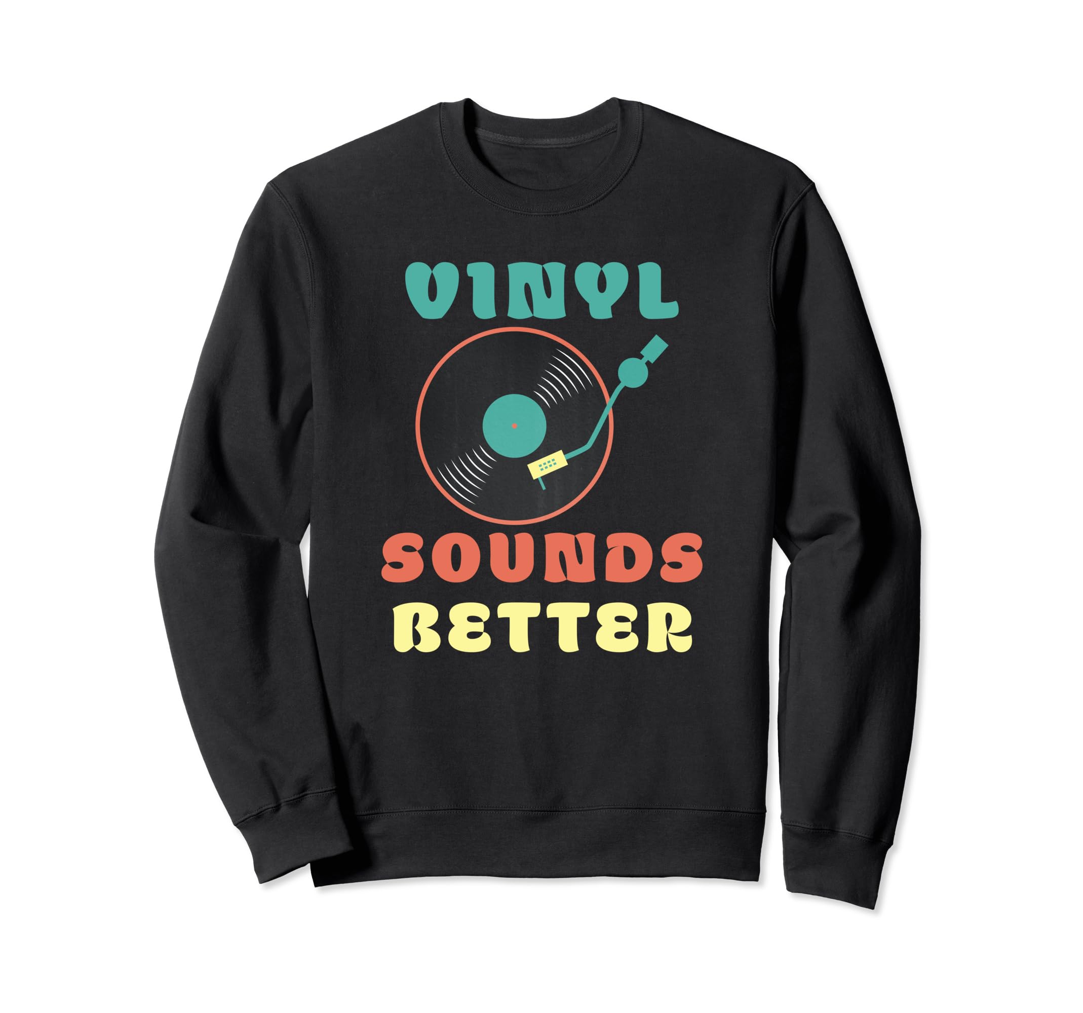 Vinyl Sounds Better Vinyl Record Sweatshirt - Casual Everyday Wear Unisex - T-Shirt, Sweatshirt, Hoodie
