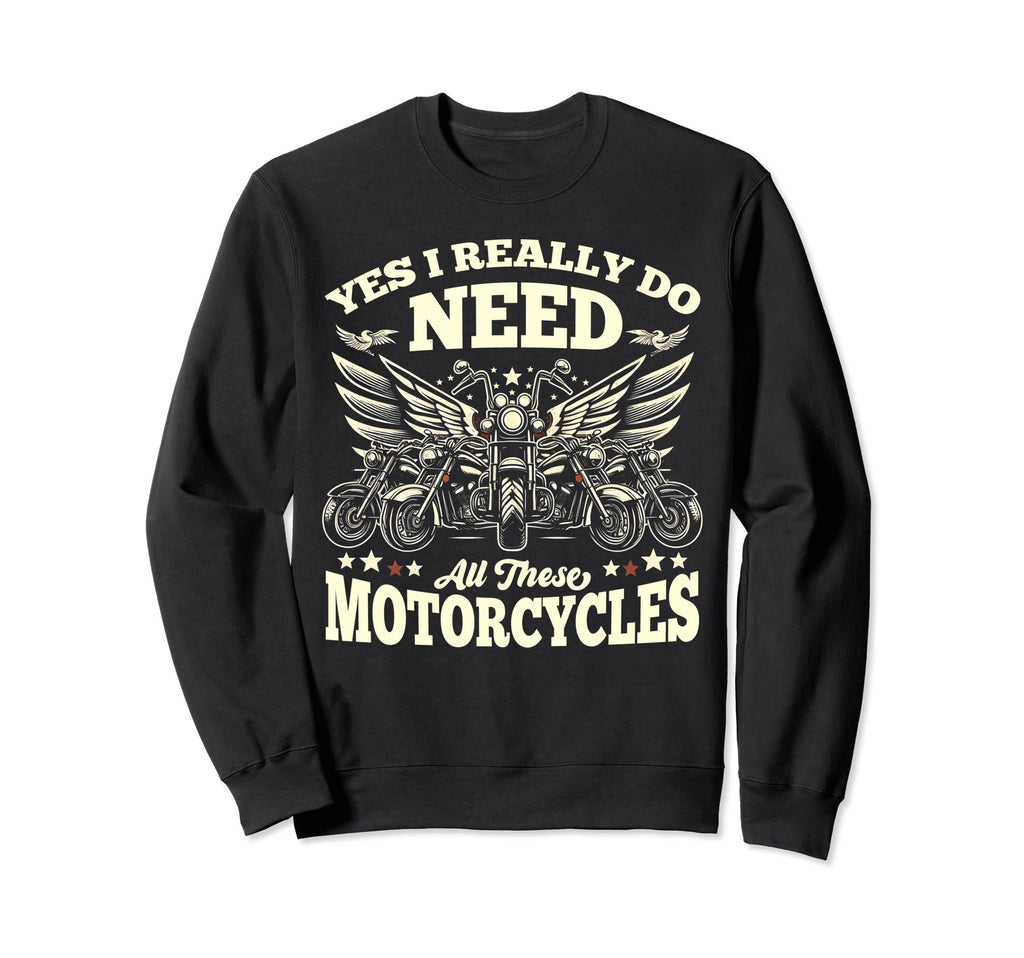 Yes I Really Do Need All These Sweatshirt - Custom Art Print Men Women - T-Shirt, Sweatshirt, Hoodie