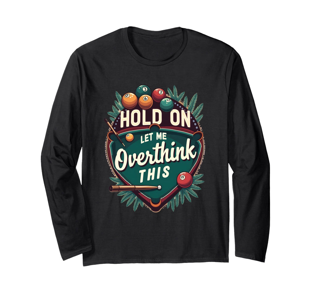 Hold Let Me Overthink This Funny T-Shirt - Custom Art Print Unisex - T-Shirt, Sweatshirt, Hoodie