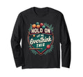 Hold Let Me Overthink This Funny T-Shirt - Custom Art Print Unisex - T-Shirt, Sweatshirt, Hoodie
