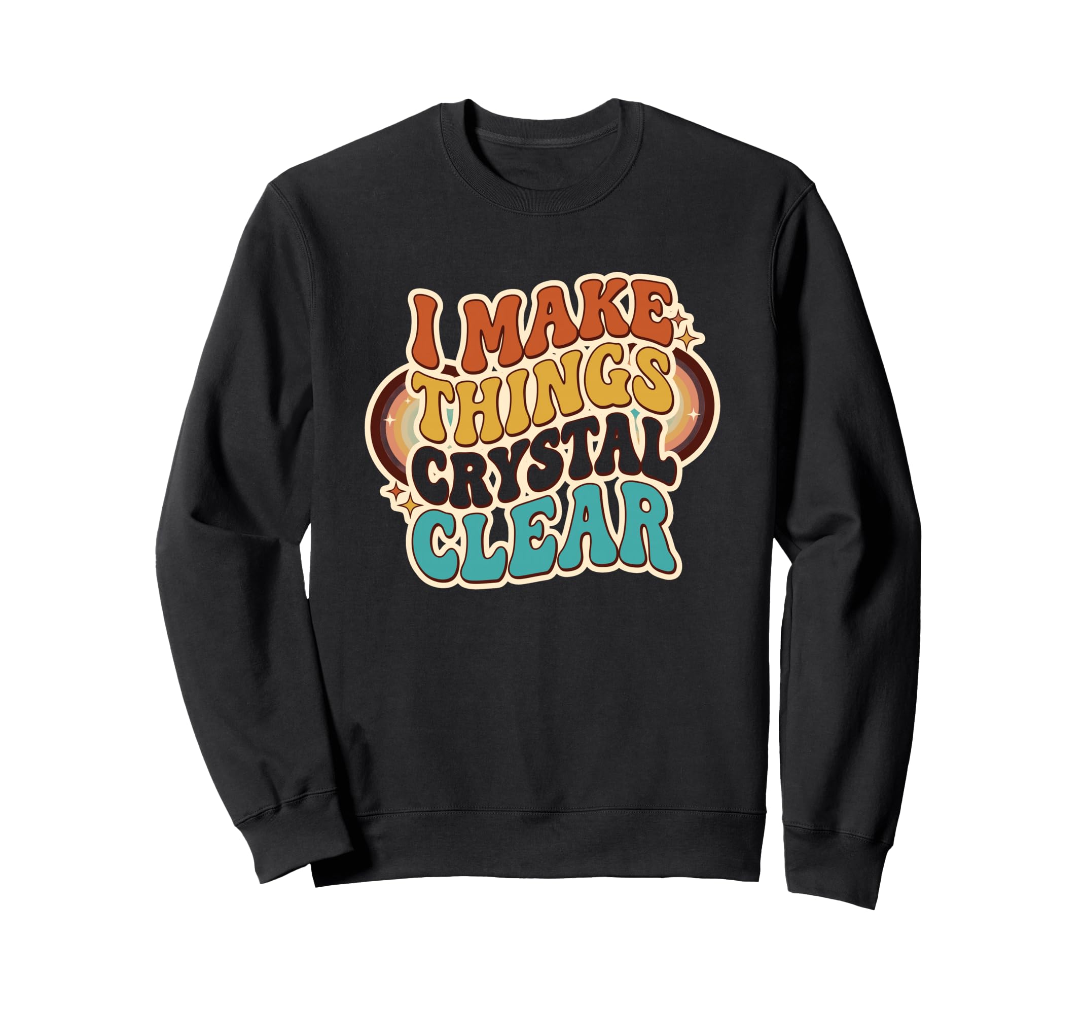 Funny Teacher Workplace Crystal Clear Sweatshirt - Trendy Graphic Unisex - T-Shirt, Sweatshirt, Hoodie