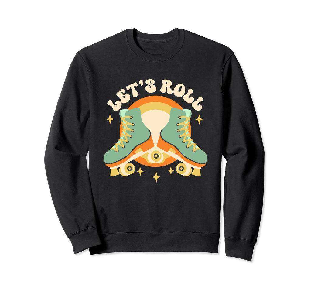 Lets Roll Roller Skates 70S 80S Sweatshirt - Casual Everyday Wear Unisex - T-Shirt, Sweatshirt, Hoodie