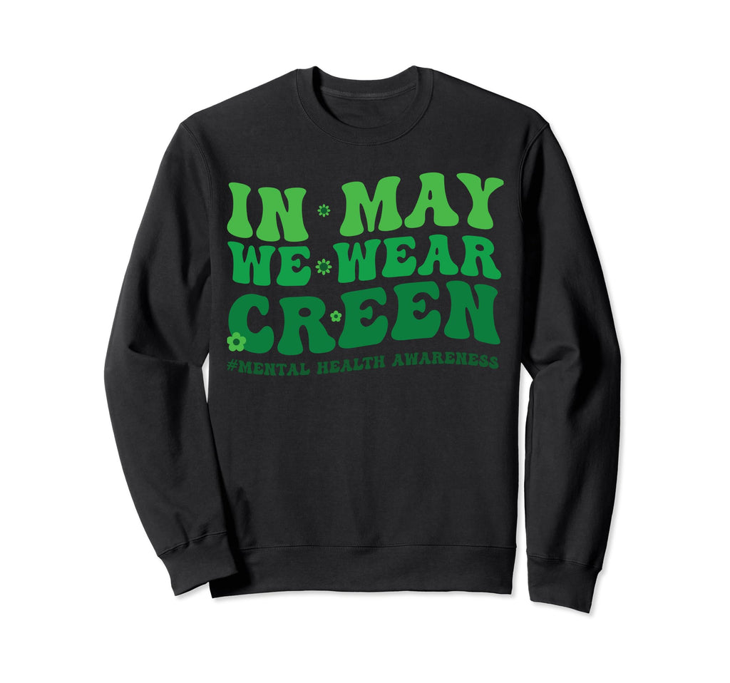 Mental Health Awareness May We Sweatshirt - Casual Everyday Wear Unisex - T-Shirt, Sweatshirt, Hoodie