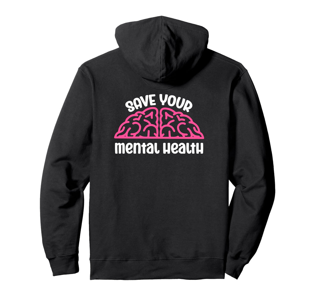 Save Your Mental Health Awareness Self Hoodie - Fun Novelty Design Unisex - T-Shirt, Sweatshirt, Hoodie