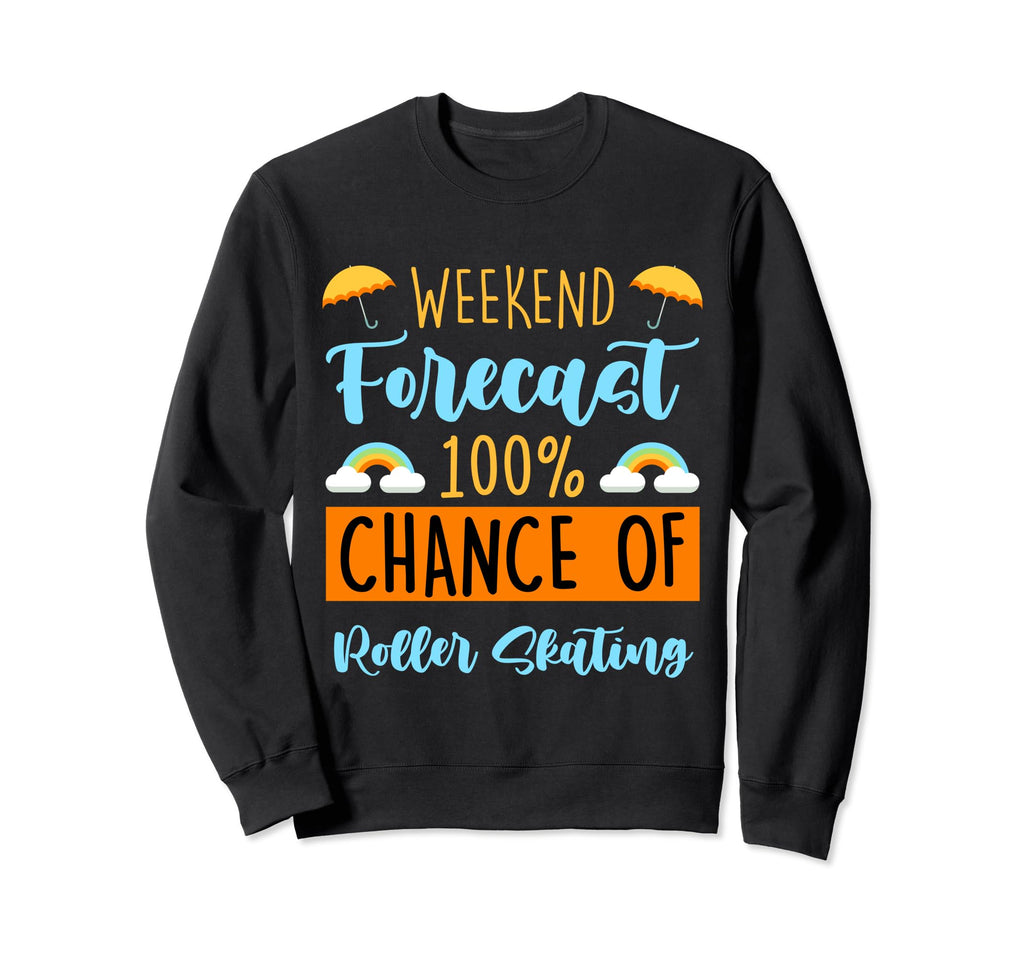 Weekend Forecast 100 Chance Roller Sweatshirt - Novelty Apparel Unisex - T-Shirt, Sweatshirt, Hoodie