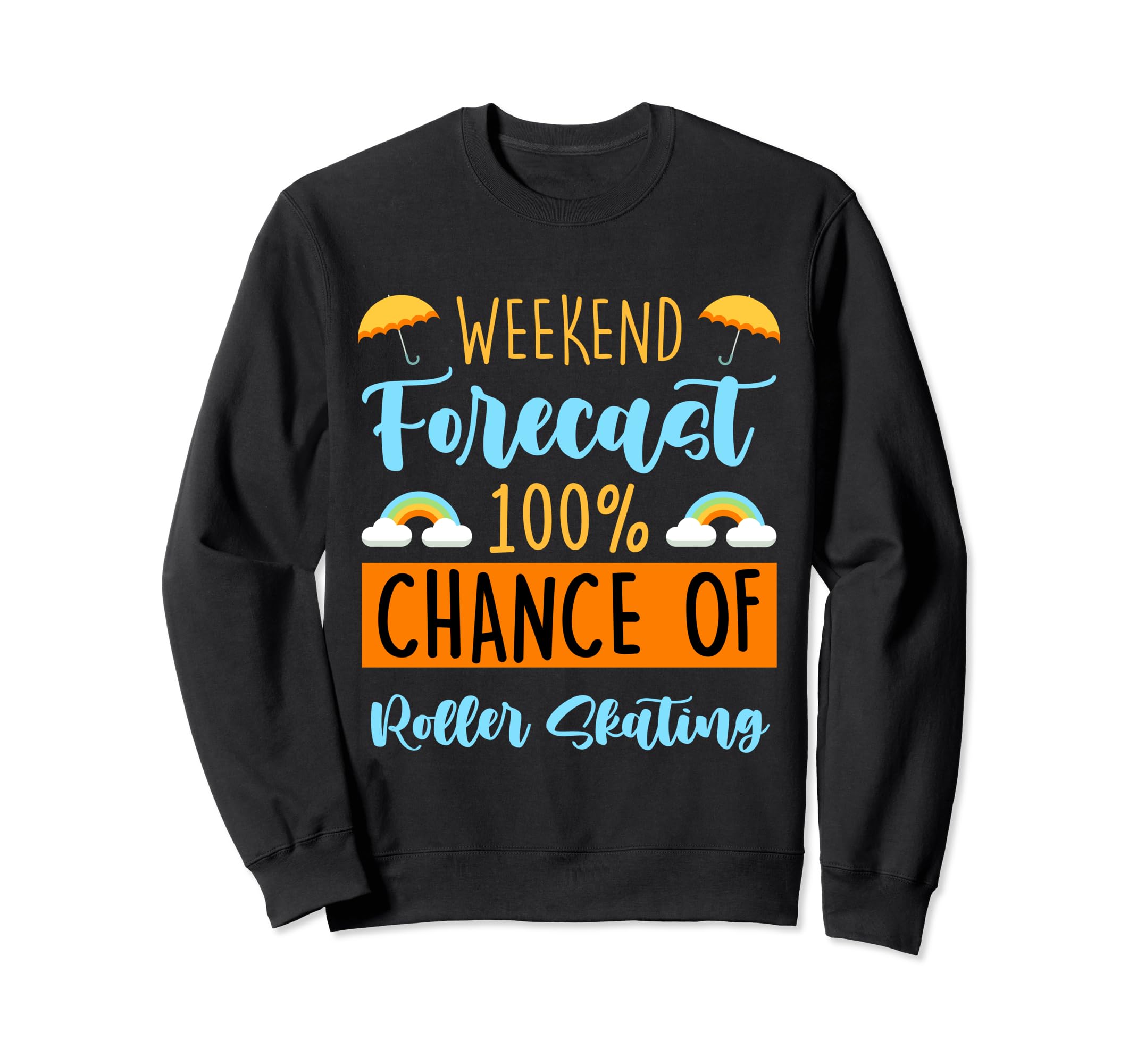 Weekend Forecast 100 Chance Roller Sweatshirt - Novelty Apparel Unisex - T-Shirt, Sweatshirt, Hoodie
