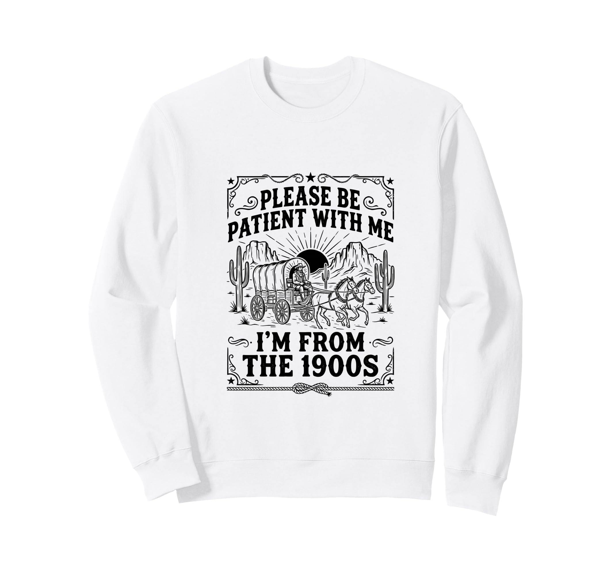 Please Be Patient Me Im From 1900S Sweatshirt - Trendy Graphic Unisex - T-Shirt, Sweatshirt, Hoodie