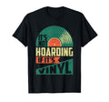 Its Not Hoarding If Its Vinyl T-Shirt - Custom Art Print Men Women - T-Shirt, Sweatshirt, Hoodie