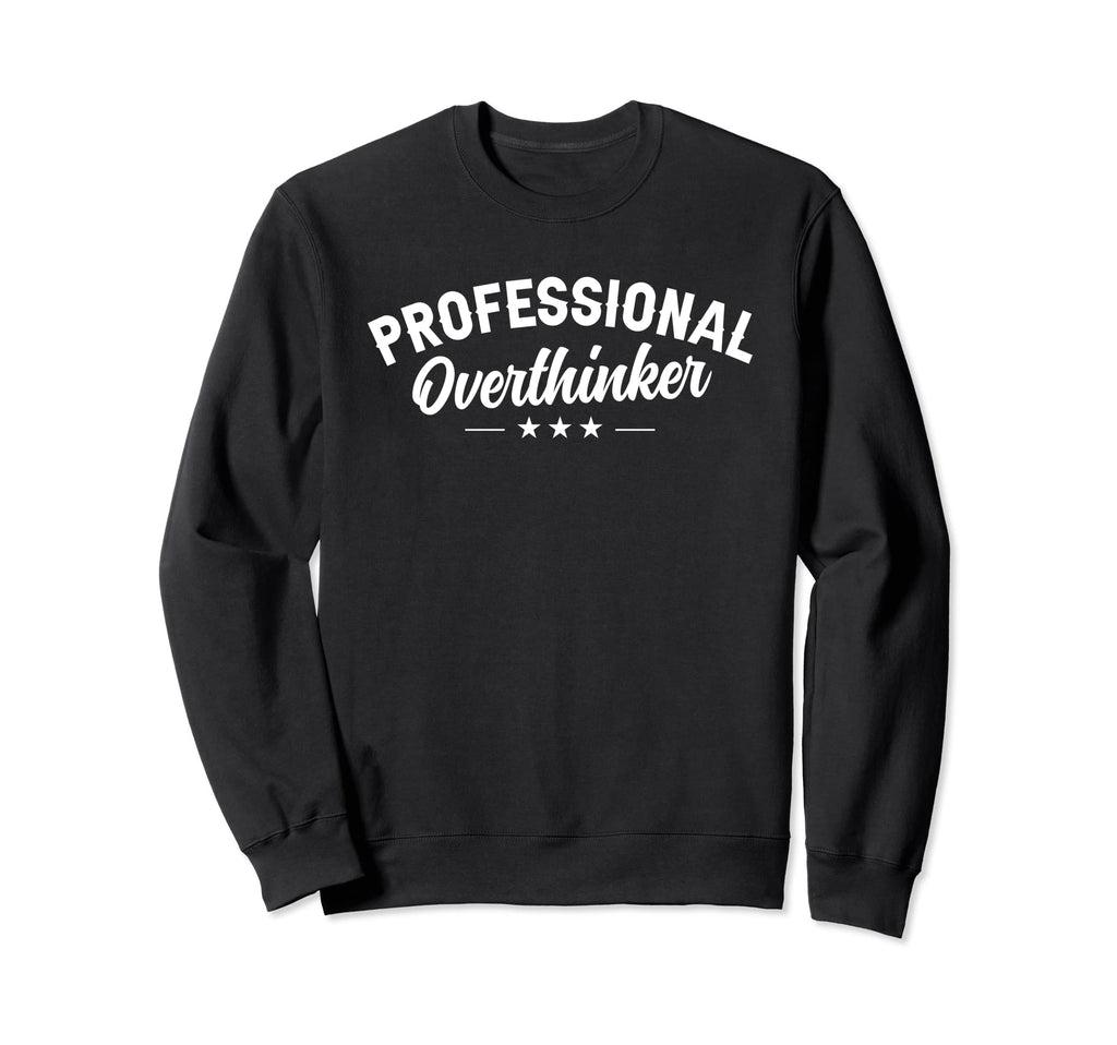 Professional Overthinker Funny Social Sweatshirt - Minimalist Print Unisex - T-Shirt, Sweatshirt, Hoodie