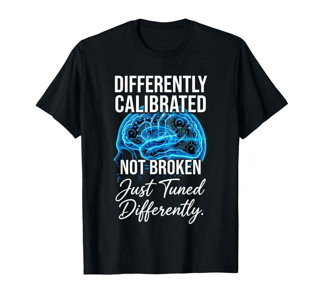 Differently Calibrated Neurodivergent T-Shirt - Graphic Print Men Women - T-Shirt, Sweatshirt, Hoodie