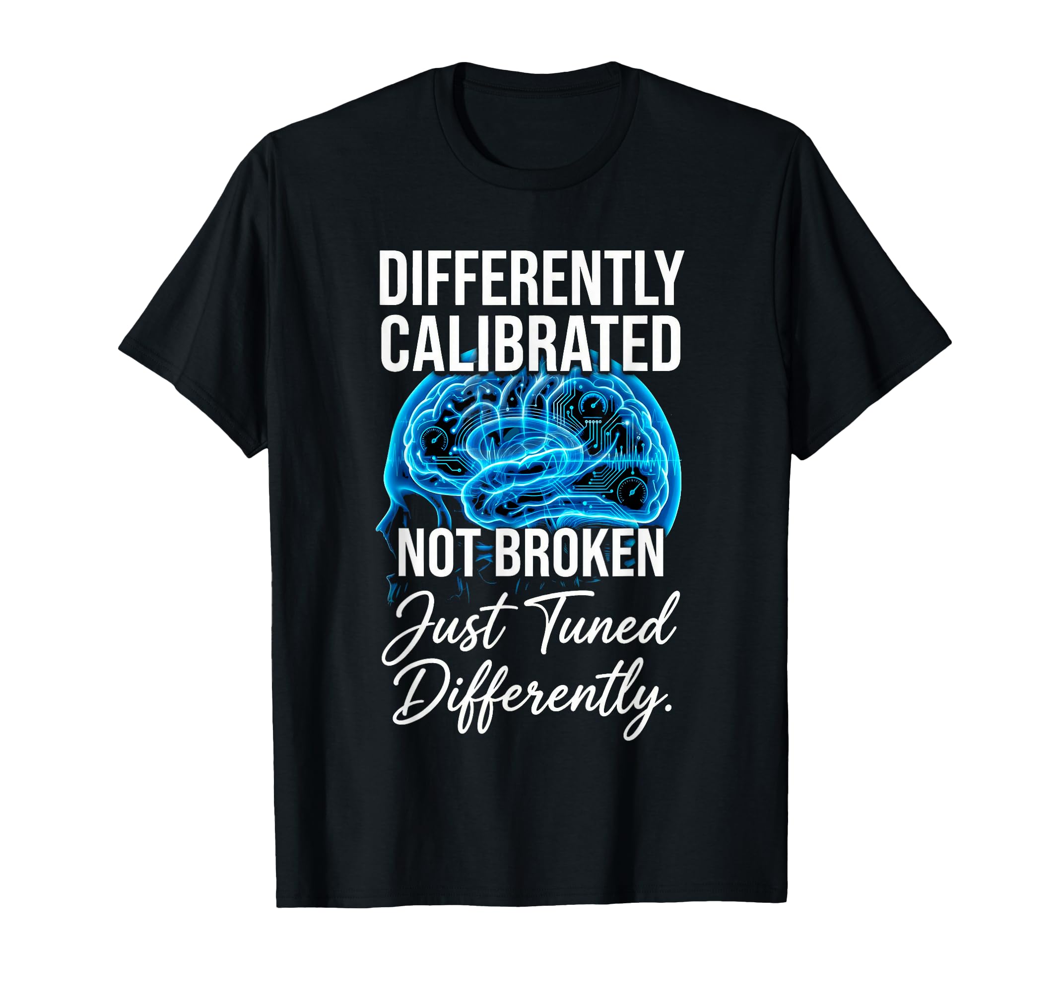 Differently Calibrated Neurodivergent T-Shirt - Graphic Print Men Women - T-Shirt, Sweatshirt, Hoodie