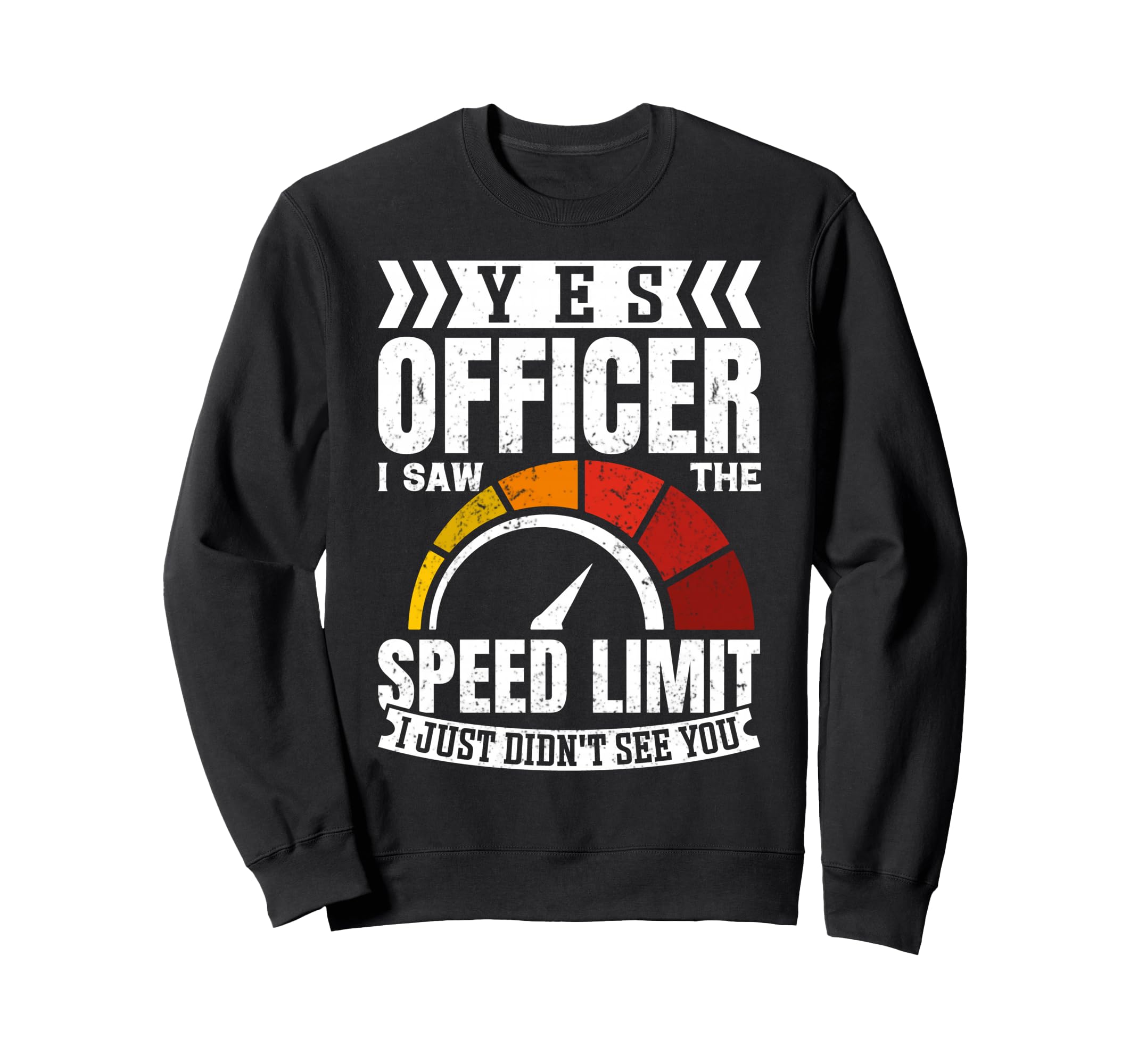 Yes Officer I Saw Speed Limit Car Sweatshirt - Novelty Apparel for Adults - T-Shirt, Sweatshirt, Hoodie