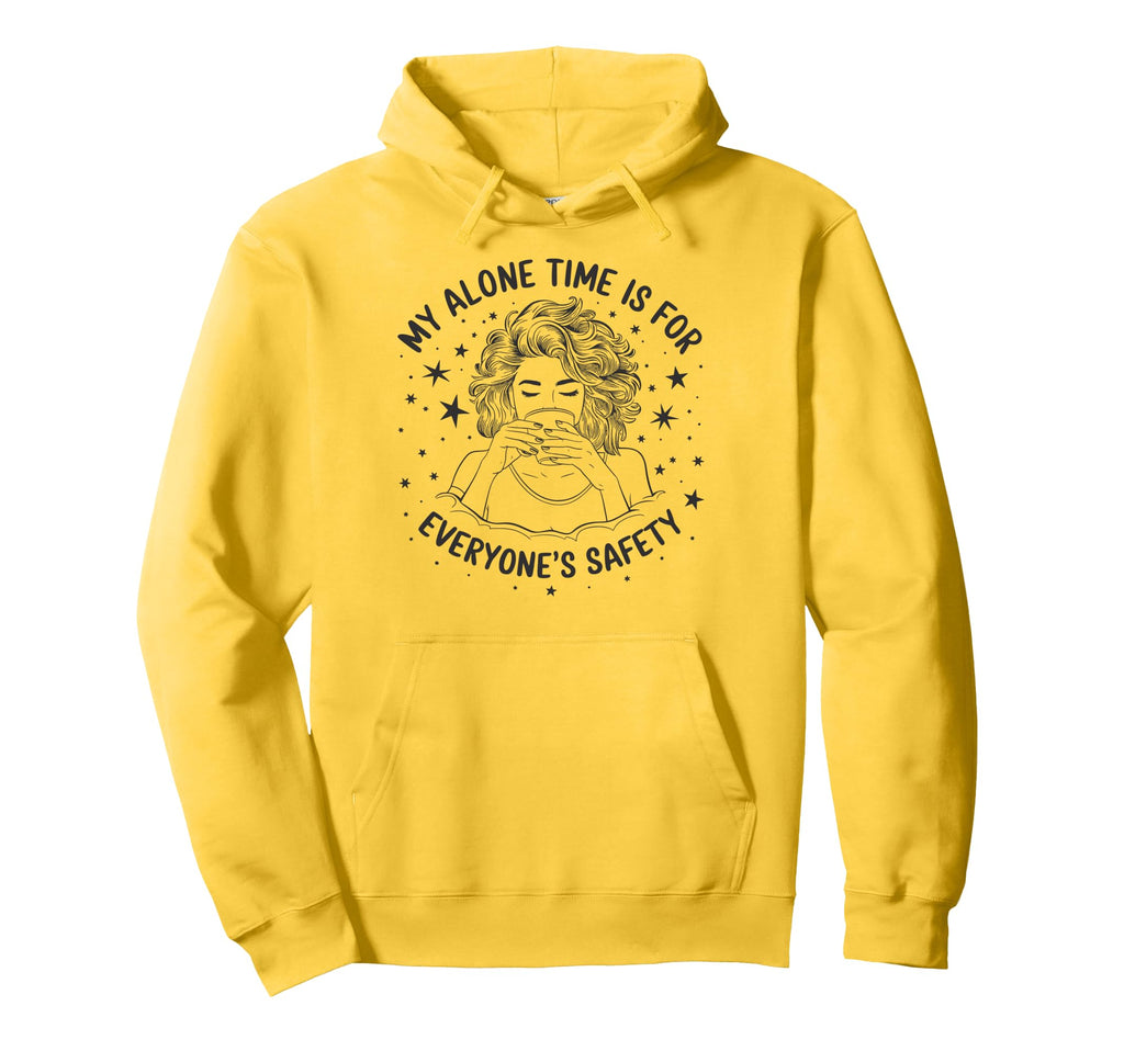 My Alone Time Is Everyones Safety Hoodie - Casual Everyday Wear Unisex - T-Shirt, Sweatshirt, Hoodie