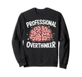 Professional Overthinker Anxiety Mental Sweatshirt - Graphic Print Unisex - T-Shirt, Sweatshirt, Hoodie