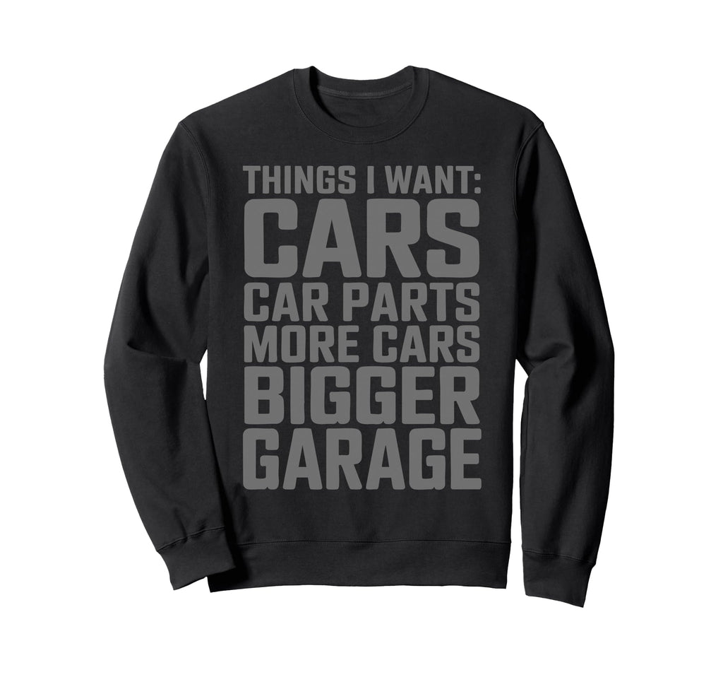 Funny Mechanic Things I Want Car Sweatshirt - Graphic Print for Adults - T-Shirt, Sweatshirt, Hoodie