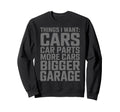 Funny Mechanic Things I Want Car Sweatshirt - Graphic Print for Adults - T-Shirt, Sweatshirt, Hoodie