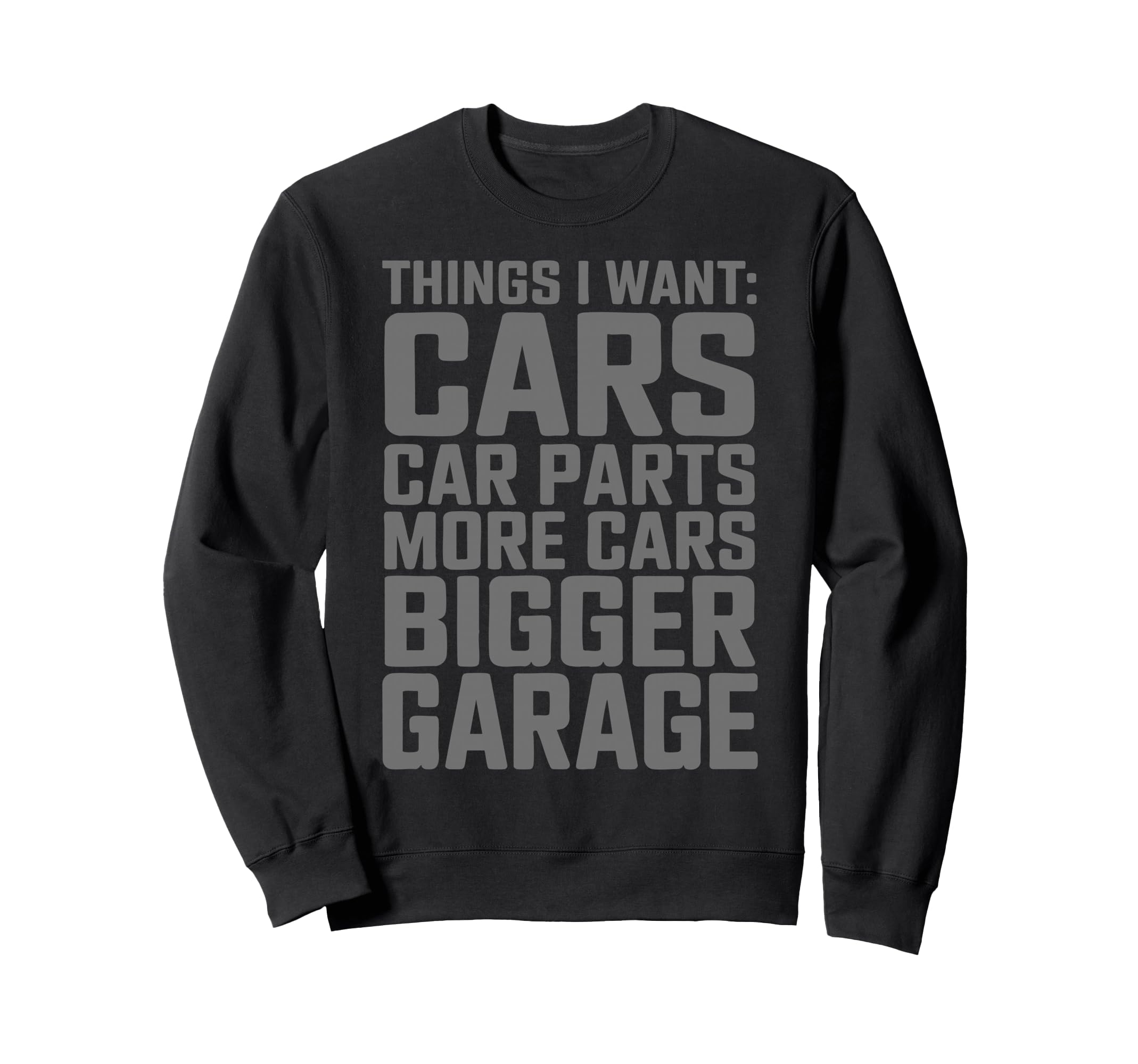 Funny Mechanic Things I Want Car Sweatshirt - Graphic Print for Adults - T-Shirt, Sweatshirt, Hoodie