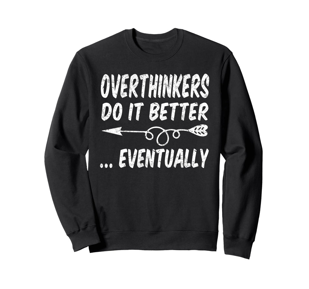 Overthinkers Do It Better Sweatshirt - Aesthetic Graphic for Adults - T-Shirt, Sweatshirt, Hoodie