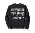 Overthinkers Do It Better Sweatshirt - Aesthetic Graphic for Adults - T-Shirt, Sweatshirt, Hoodie
