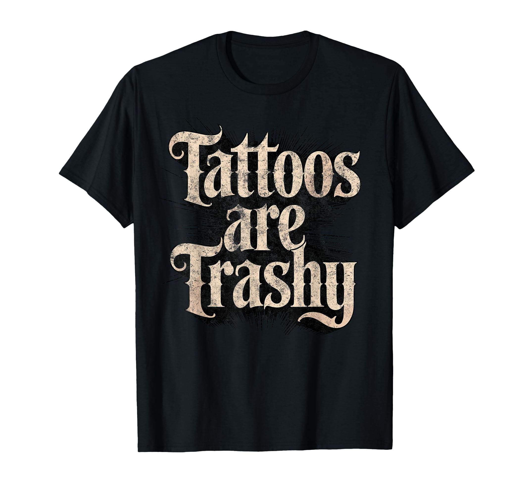 Tattoos Are Trashy Joke Tattoo Artist T-Shirt - Fun Novelty Design Unisex - T-Shirt, Sweatshirt, Hoodie