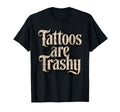 Tattoos Are Trashy Joke Tattoo Artist T-Shirt - Aesthetic Graphic Unisex - T-Shirt, Sweatshirt, Hoodie