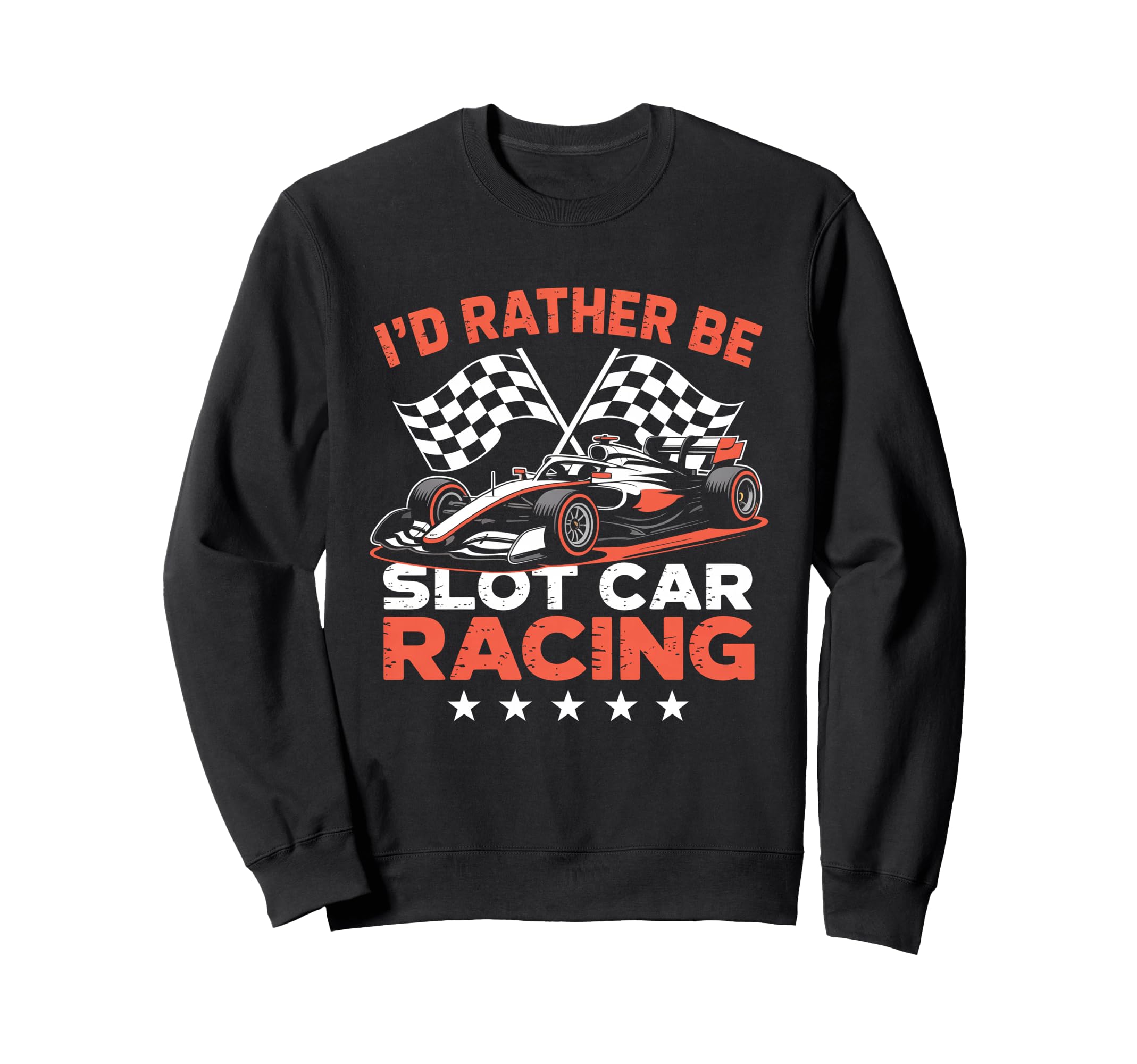 Id Rather Be Slot Car Racing Funny Sweatshirt - Fun Novelty Design Unisex - T-Shirt, Sweatshirt, Hoodie