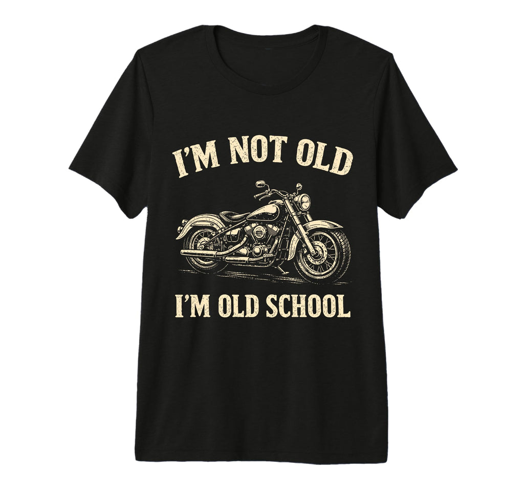 Im Not Old Im Old School Funny T-Shirt - Custom Art Print for Adults - T-Shirt, Sweatshirt, Hoodie