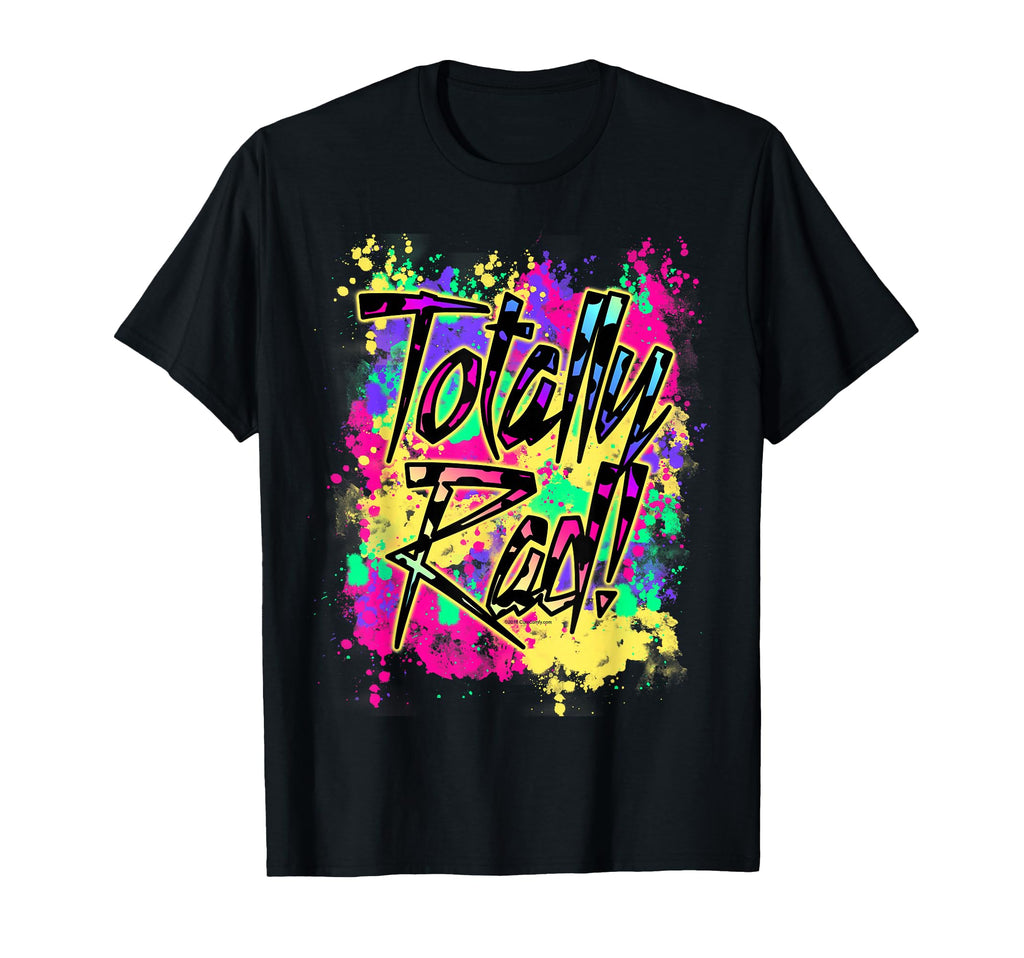 Totally Rad 80S Paint Splash 1980S Party T-Shirt - Streetwear Style Unisex - T-Shirt, Sweatshirt, Hoodie