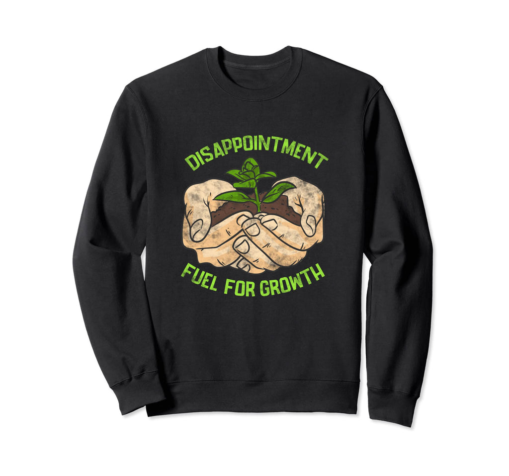 Disappointment Fuels Growth Mental Sweatshirt - Graphic Print Unisex - T-Shirt, Sweatshirt, Hoodie