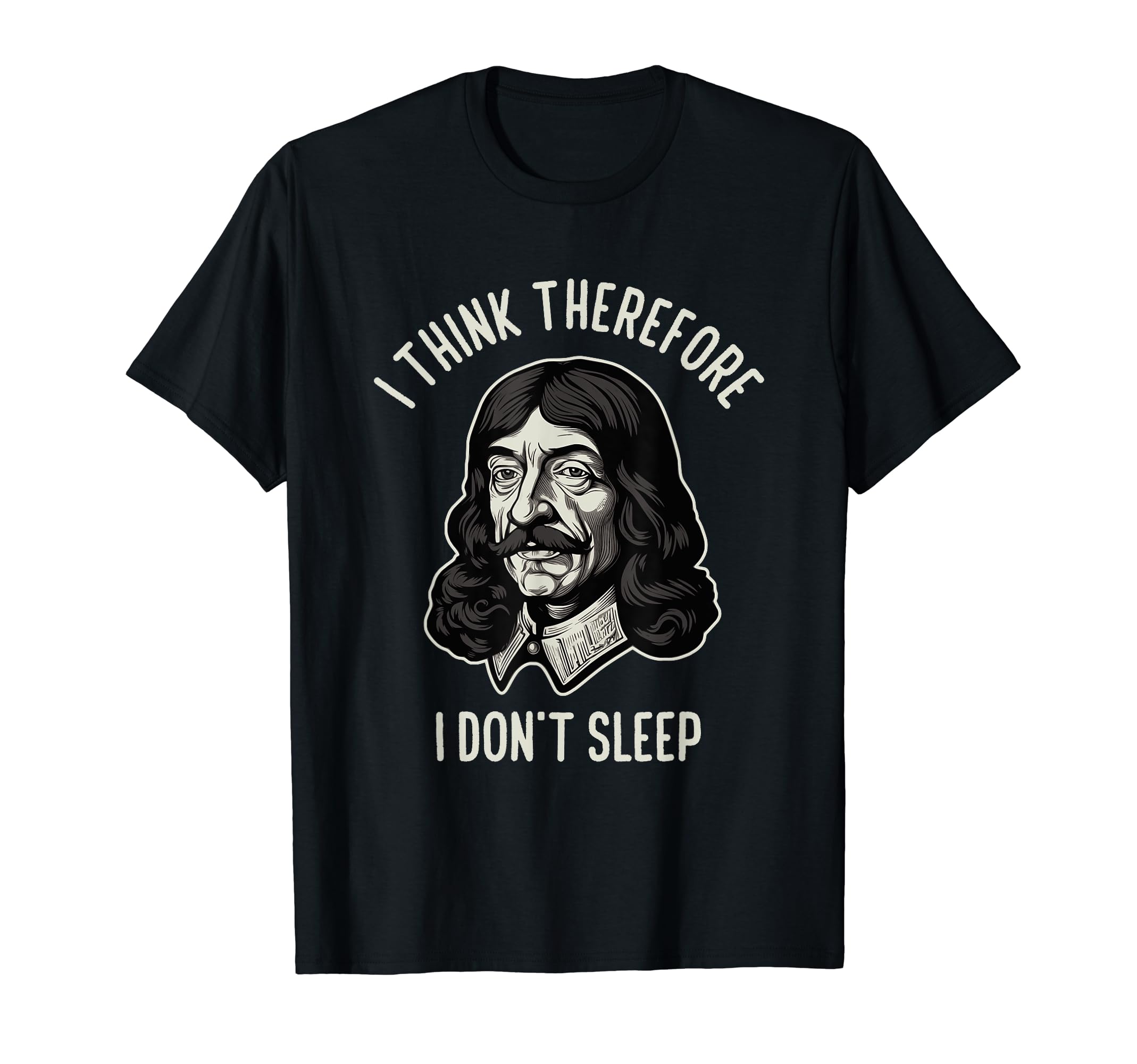 I Think Therefore I Dont Sleep Funny T-Shirt - Unique Graphic Men Women - T-Shirt, Sweatshirt, Hoodie