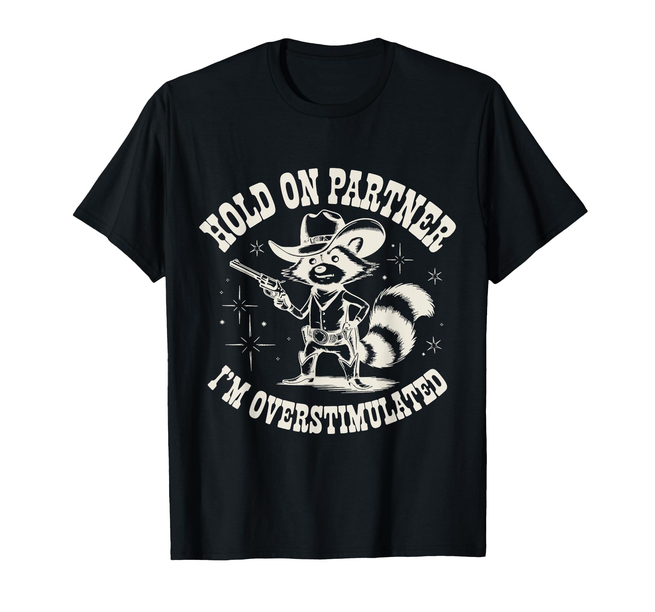 Hold Partner Im Overstimulated Cowboy T-Shirt - Trendy Graphic Men Women - T-Shirt, Sweatshirt, Hoodie