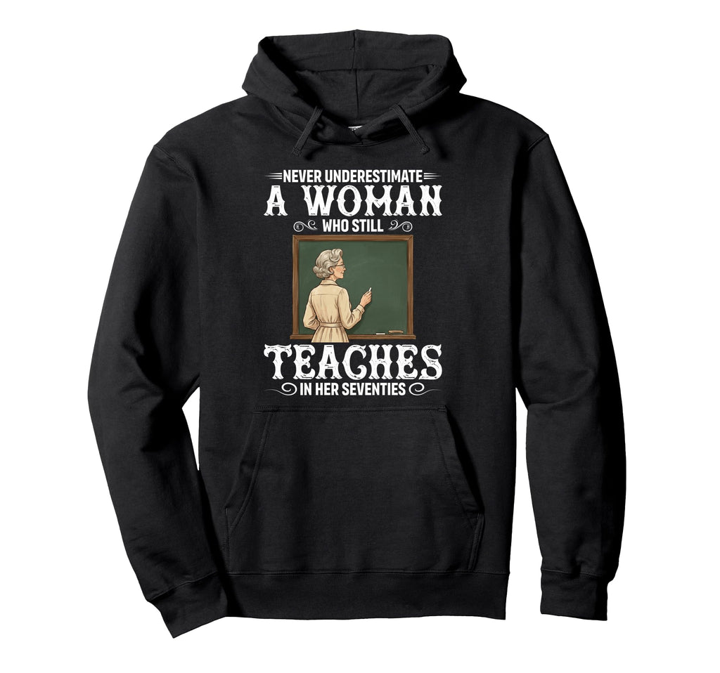 Never Underestimate Who Still Teaches Her Hoodie - Novelty Apparel Unisex - T-Shirt, Sweatshirt, Hoodie