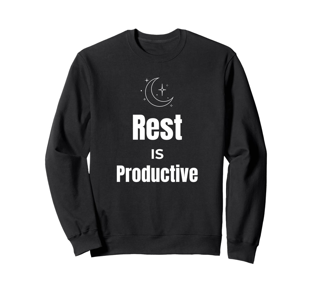 Rest Is Productive Self Care Sweatshirt - Fun Novelty Design Men Women - T-Shirt, Sweatshirt, Hoodie