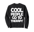 People Go To Therapy Groovy Sweatshirt - Streetwear Style for Adults - T-Shirt, Sweatshirt, Hoodie